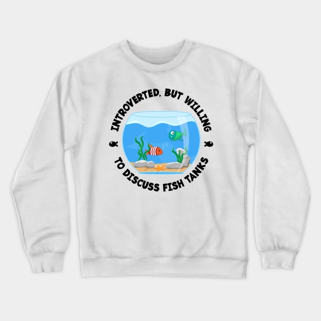 Introverted but willing to discuss fish tanks funny Crewneck Sweatshirt by emmjott